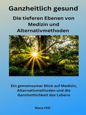 cover image of Ganzheitlich gesund-- Die tieferen Ebenen von Medizin und Alternativmethoden